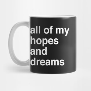 All Of My Hopes And Dreams Mug